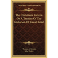 The Christian's Pattern Or A Treatise Of The Imitation Of Jesus Christ