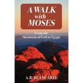 A Walk with Moses: From the Mountain of God to Egypt