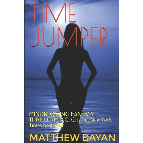 Time Jumper: MINDBLOWING FANTASY THRILLER! - A.C. Crispin, New York Times bestseller