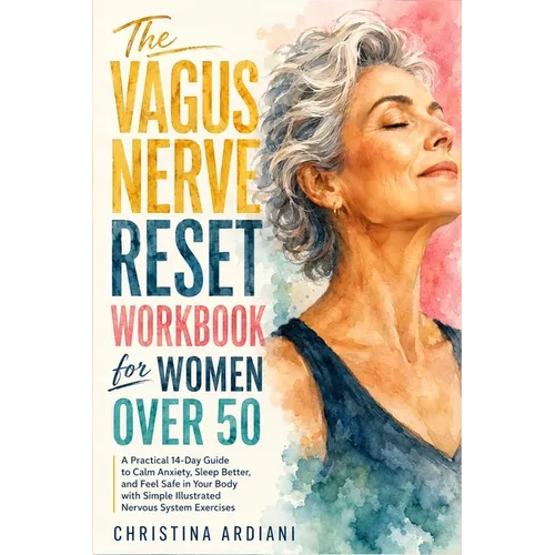 The Vagus Nerve Reset Workbook for Women Over 50: A Practical 14-Day Guide to Calm Anxiety, Sleep Better, and Feel Safe in Your Body with Simple Illus