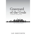 Graveyard of the Gods: A Poetry Collection