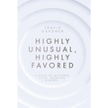 Highly Unusual, Highly Favored: A book on business, faith, miracles, & more...