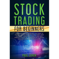 Stock Trading for Beginners: Unbreakable Strategies on How to Invest in Stocks, Options, Forex and Futures. Generate Cash Flow and Create Financial