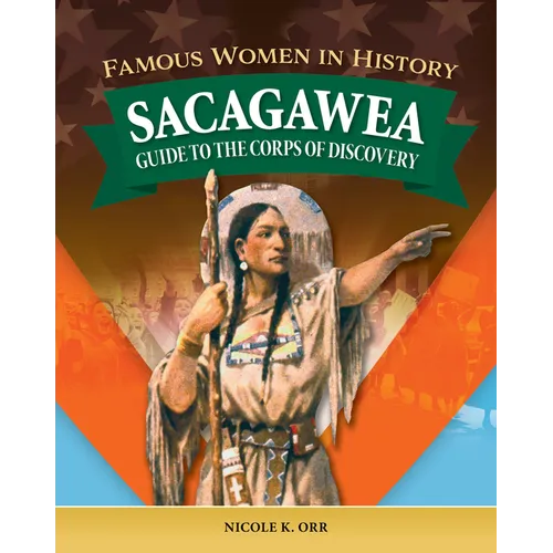 Famous Women in History: Sacagawea: Guide to the Corps of Discovery
