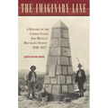 The Imaginary Line: A History of the United States and Mexican Boundary Survey, 1848-1857