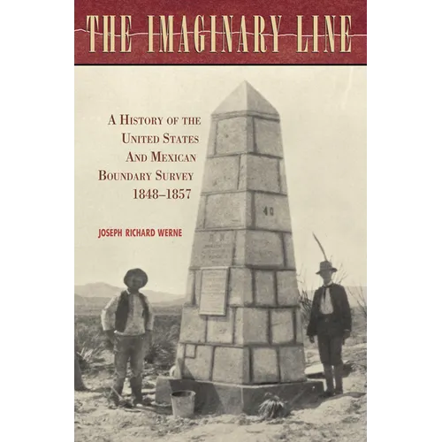 The Imaginary Line: A History of the United States and Mexican Boundary Survey, 1848-1857