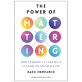 The Power of Mattering: How Leaders Can Create a Culture of Significance