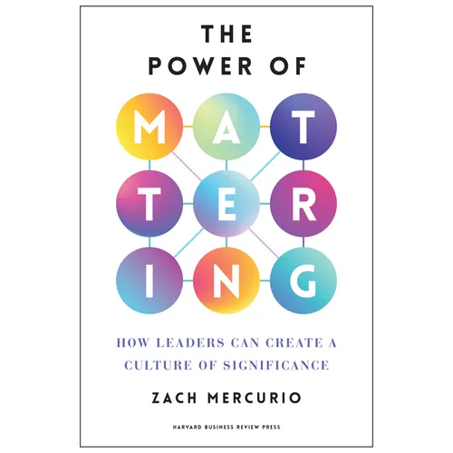 The Power of Mattering: How Leaders Can Create a Culture of Significance
