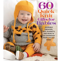 60 Quick Knit Gifts for Babies: Adorable Sweaters, Hats, Blankets, and More in 220 Superwash(r) from Cascade Yarns(r)