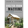 Shelter from the Machine: Homesteaders in the Age of Capitalism