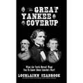 The Great Yankee Coverup: What the North Doesn't Want You to Know About Lincoln's War!