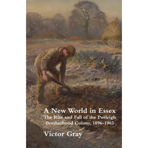 A New World in Essex: The Rise and Fall of the Purleigh Brotherhood Colony, 1896 - 1903