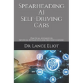 Spearheading AI Self-Driving Cars: Practical Advances in Artificial Intelligence and Machine Learning