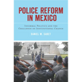 Police Reform in Mexico: Informal Politics and the Challenge of Institutional Change