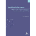Vers l'imaginaire migrant: La fiction narrative des écrivains immigrants francophones au Québec (1980-2000)