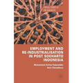 Employment and Re-Industrialisation in Post Soeharto Indonesia