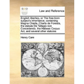 English Liberties, or the Free-Born Subject's Inheritance; Containing Magna Charta, Charta de Foresta, the Statute de Tallagio Non Concedendo, the Hab