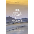 The White Heart of Mojave: An Adventure With the Outdoors of the Desert
