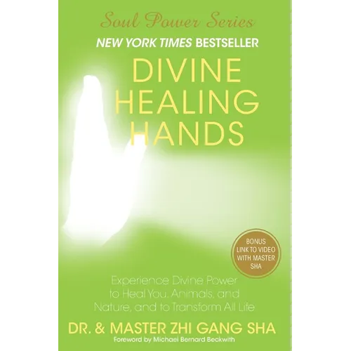 Divine Healing Hands: Experience Divine Power to Heal You, Animals, and Nature, and to Transform All Life