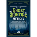 Ghost Hunting Michigan: Your Travel Guide to the State's Most Haunted Places