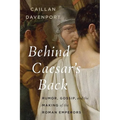 Behind Caesar's Back: Rumor, Gossip, and the Making of the Roman Emperors