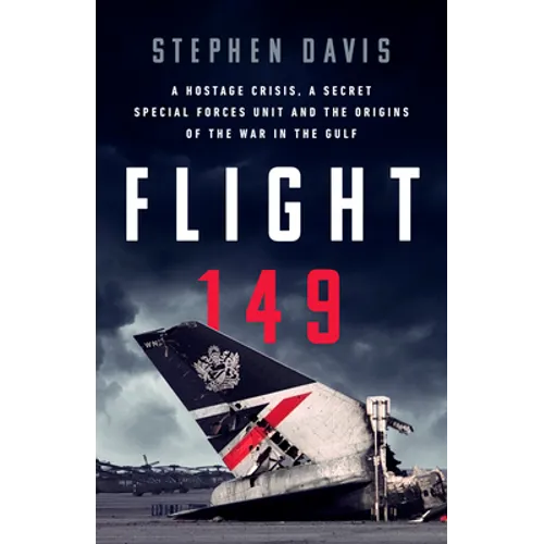 Flight 149: A Hostage Crisis, a Secret Special Forces Unit, and the Origins of the Gulf War