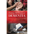 Taming the Chaos of Dementia: A Caregiver's Guide to Interventions That Make a Difference