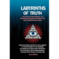 Labyrinths of Truth: From the Secret History of the Illuminati to the Mysteries of the Pandemic: An Essential and In-depth Guide to Navigate the Sea o