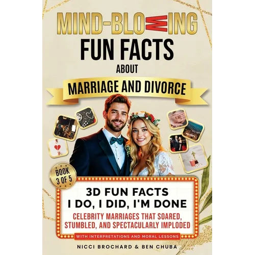 3D Fun Facts - I Do, I Did, I am Done: Celebrity Marriages That Soared, Stumbled, and Spectacularly Imploded