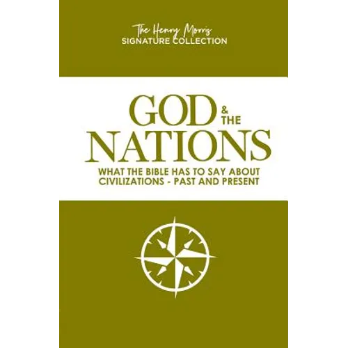 God & the Nations (the Henry Morris Signature Collection): What the Bible Has to Say about Civilizations - Past and Present