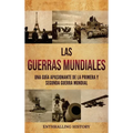 Las Guerras Mundiales: Una guía apasionante de la Primera y Segunda Guerra Mundial