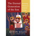 The Eternal Generation of the Son: Maintaining Orthodoxy in Trinitarian Theology