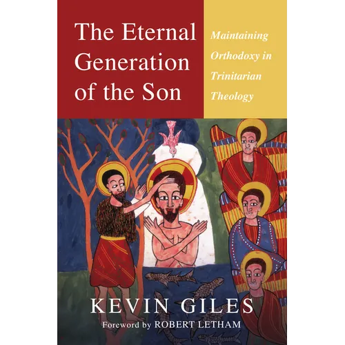 The Eternal Generation of the Son: Maintaining Orthodoxy in Trinitarian Theology