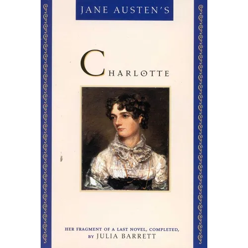 Jane Austen's Charlotte: Her Fragment of a Last Novel, Completed by Julia Barrett