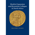 Muslim Expansion and Byzantine Collapse in North Africa