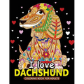 I love Dachshund Coloring Books for Adults: Dachshund and Friends Dog Animal Stress-relief Coloring Book For Grown-ups