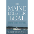 Maine Lobster Boat: History of an Iconic Fishing Vessel
