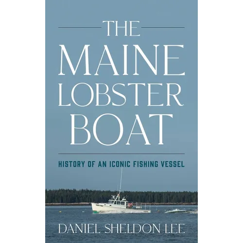 Maine Lobster Boat: History of an Iconic Fishing Vessel