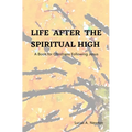 Life After the Spiritual High: A Book for Christians Following Jesus