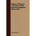 Indians & Pioneers - The Story Of The American Southwest Before 1830