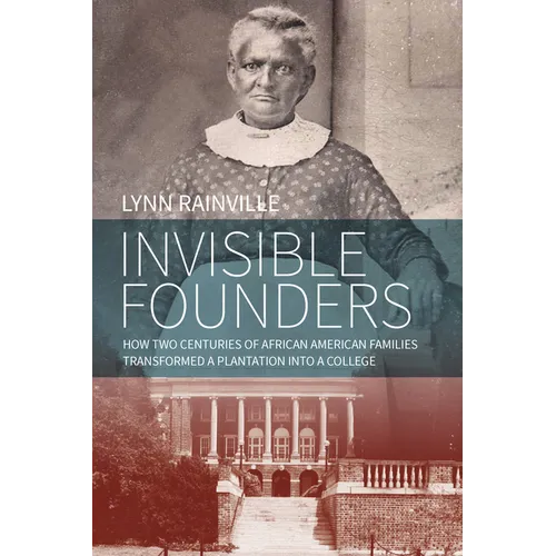 Invisible Founders: How Two Centuries of African American Families Transformed a Plantation Into a College