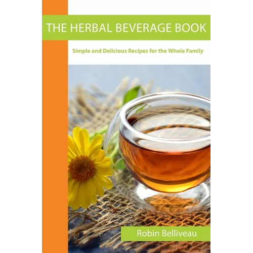 The Herbal Beverage Book: Simple and Delicious Recipes for the Whole Family