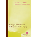 Heidegger, Holderlin, and the Subject of Poetic Language: Toward a New Poetics of Dasein