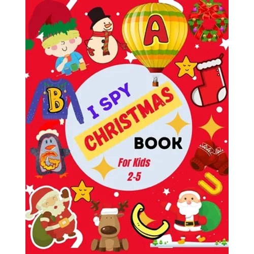 I Spy Christmas Book For Kids 2-5: A Cute Picture Guessing Game For Toddlers In Preschool and Kindergarten That Love Learning New Things While Having