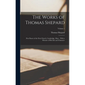 The Works of Thomas Shepard: First Pastor of the First Church, Cambridge, Mass.: With a Memoir of His Life and Character; Volume 1