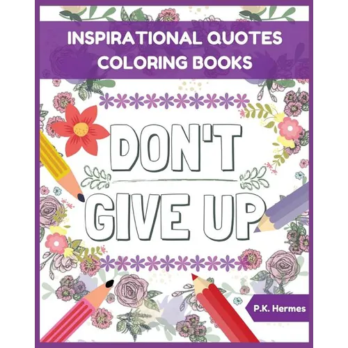 Don't Give Up: Inspirational Quotes Coloring Books: Adult Coloring Books to Inspire You.