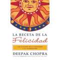 La receta de la felicidad / The Happiness Prescription: Las siete claves de la felicidad y la iluminación = The Ultimate Happiness Prescription