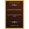 Cuentos De Vacaciones: Narraciones Pseudocientificas (1905)