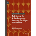 Rethinking the Asian Language Learning Paradigm in Australia