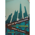 City of Big Shoulders: A History of Chicago